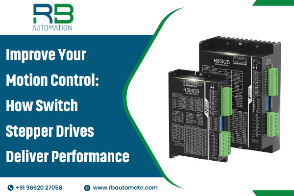 Improve Your Motion Control: How Switch Stepper Drives Deliver Performance
